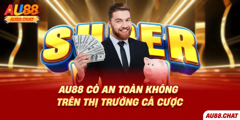 Au88 có an toàn không trên thị trường cá cược